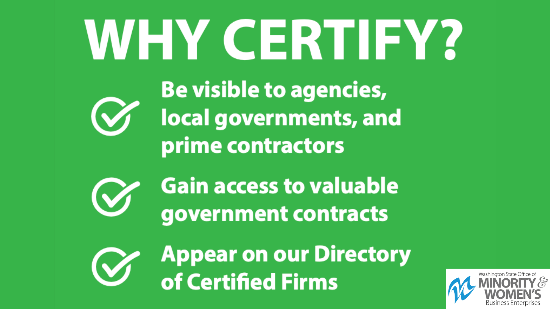 Graphic titled 'Why Certify?' from the Washington State Office of Minority & Women's Business Enterprises. The image lists benefits of certification, including visibility to agencies, local governments, and prime contractors, access to valuable government contracts, and appearance on the Directory of Certified Firms. Includes the organization's logo in the bottom right corner.