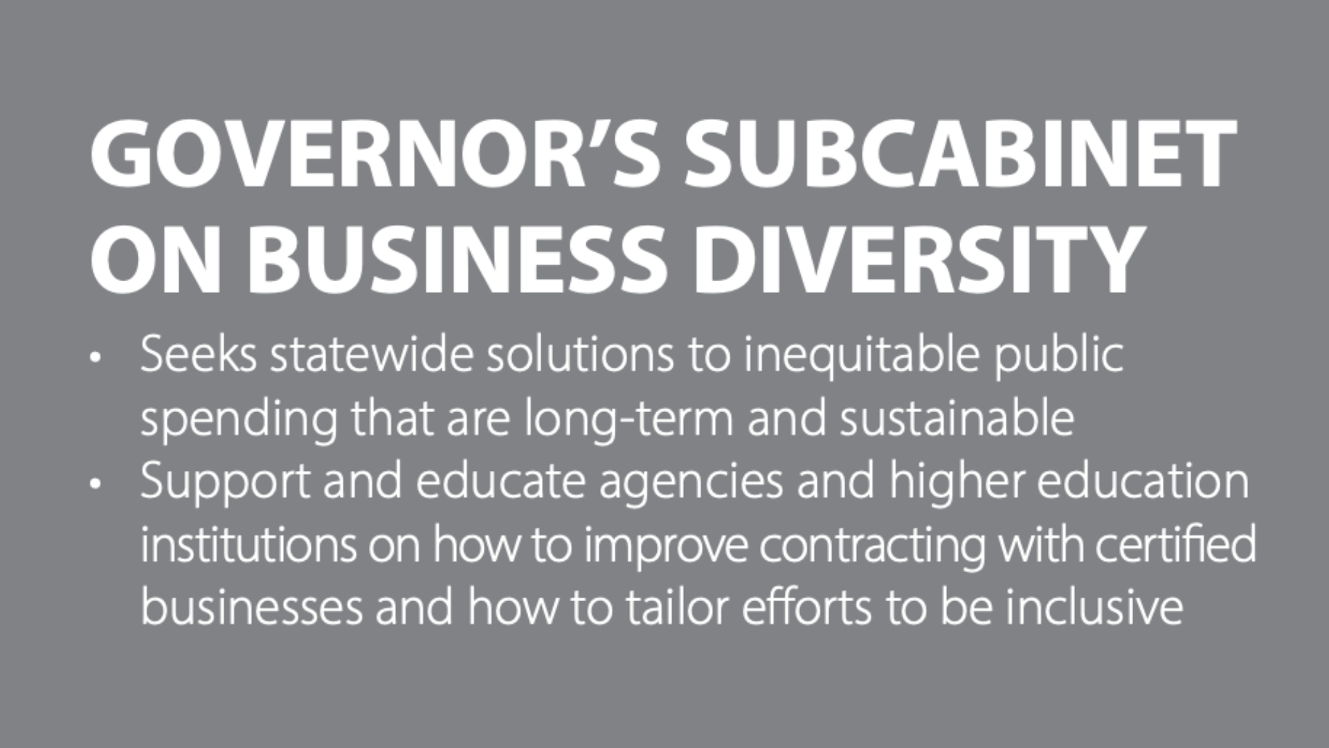 Graphic titled 'Governor’s Subcabinet on Business Diversity' highlighting their mission to seek statewide solutions to inequitable public spending that are long-term and sustainable. It also mentions supporting and educating agencies and higher education institutions on improving contracting with certified businesses and tailoring efforts to be inclusive.